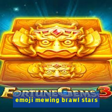 emoji mewing brawl stars